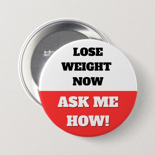 BADGE ROND 7,6 CM PERDEZ DU POIDS MAINTENANT. DEMANDEZ-MOI COMMENT ! (Devant & derrière)