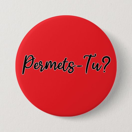 Badge Rond 7,6 Cm Permets-Tu ? (Devant)