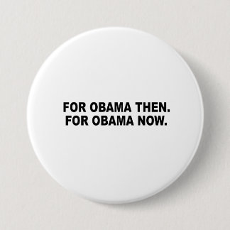BADGE ROND 7,6 CM POUR OBAMA ALORS. POUR OBAMA MAINTENANT
