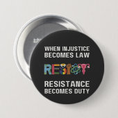 Badge Rond 7,6 Cm Quand L'Injustice Devient Loi, La Résistance Devie (Devant & derrière)