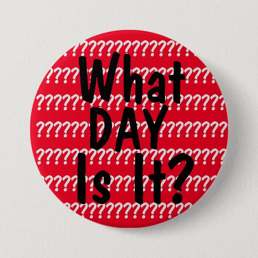 Badge Rond 7,6 Cm Quel Jour Est-Ce ? (Devant)