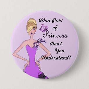 Badge Rond 7,6 Cm Quelle partie de la princesse ne comprenez-vous pa