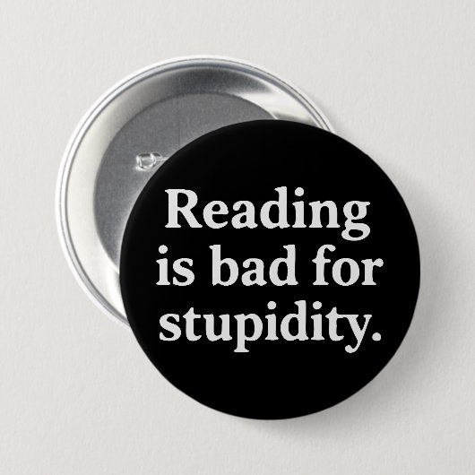 Badge Rond 7,6 Cm Reading is bad for stupidity (Devant & derrière)