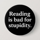 Badge Rond 7,6 Cm Reading is bad for stupidity (Devant)