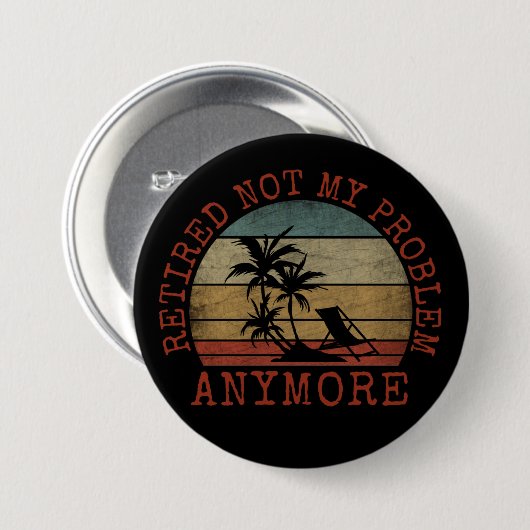 BADGE ROND 7,6 CM RETIRÉ PAS MON PROBLÈME PLUS (Devant & derrière)