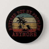 BADGE ROND 7,6 CM RETIRÉ PAS MON PROBLÈME PLUS (Devant)