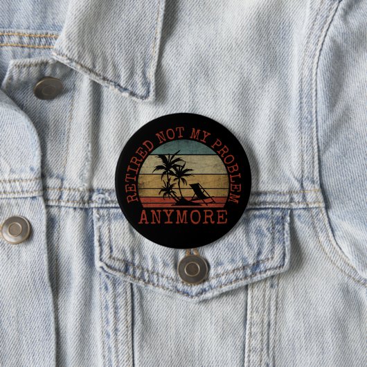 BADGE ROND 7,6 CM RETIRÉ PAS MON PROBLÈME PLUS (En situation)
