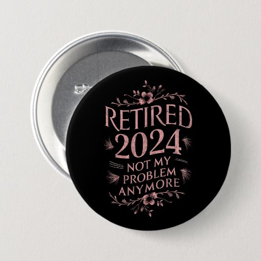 Badge Rond 7,6 Cm Retraité 2024 Pas mon problème Plus Retraite (Devant & derrière)