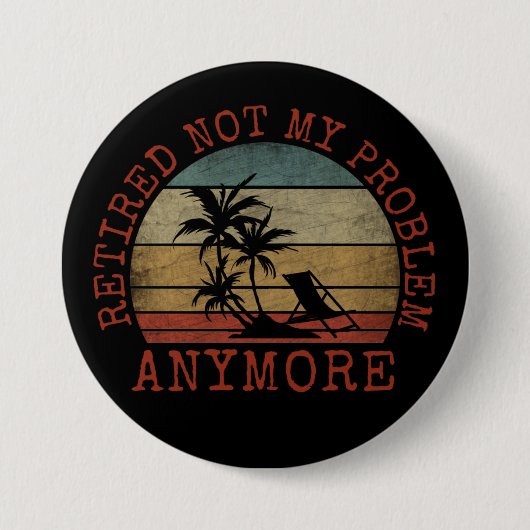 BADGE ROND 7,6 CM RETRAITÉ PLUS MON PROBLÈME (Devant)