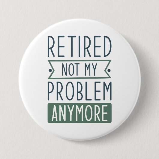 Badge Rond 7,6 Cm Retraité Plus Mon Problème (Devant)