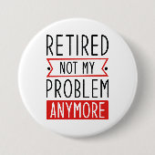 Badge Rond 7,6 Cm Retraité Plus Mon Problème (Devant)