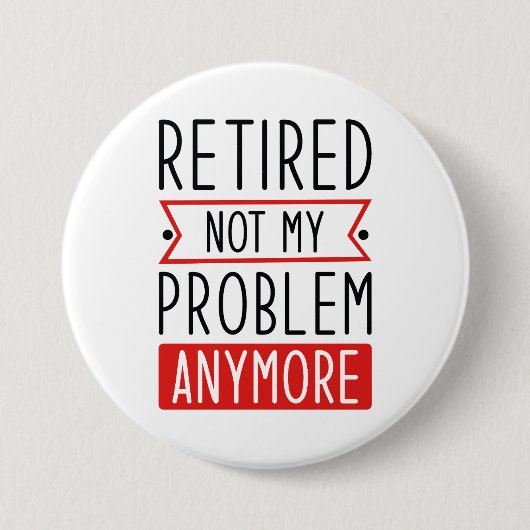 Badge Rond 7,6 Cm Retraité Plus Mon Problème (Devant)