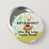 Badge Rond 7,6 Cm Retraite: Une grande pause café longue (Devant & derrière)