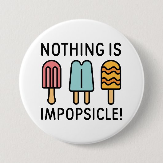 Badge Rond 7,6 Cm Rien N'Est Impopsicle (Devant)