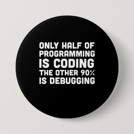Badge Rond 7,6 Cm Seulement La Moitié De La Programmation Est Codage (Devant)