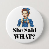 Badge Rond 7,6 Cm She Said What? Button (Devant)