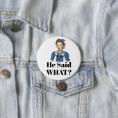 Badge Rond 7,6 Cm She Said What? Button (En situation)