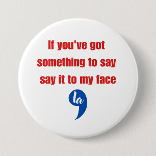 Badge Rond 7,6 Cm Si vous avez quelque chose à dire dites-le moi en 