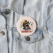 Badge Rond 7,6 Cm Si Vous L'Avez, Haunt It (En situation)