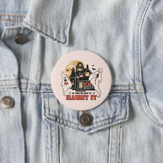 Badge Rond 7,6 Cm Si Vous L'Avez, Haunt It (En situation)