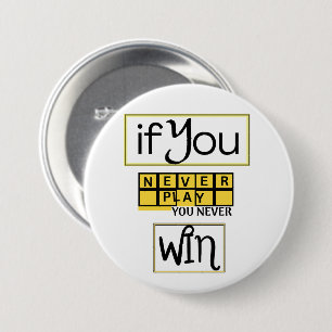 Badge Rond 7,6 Cm Si vous ne jouez jamais, vous ne gagnez jamais Mot