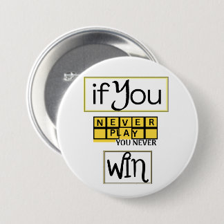 Badge Rond 7,6 Cm Si vous ne jouez jamais, vous ne gagnez jamais Mot