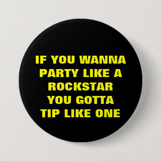 BADGE ROND 7,6 CM SI VOUS WANNAPARTY AIMEZ AROCKSTARYOU GOTTATIP LI…
