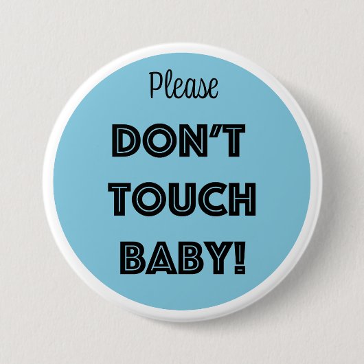 BADGE ROND 7,6 CM S'IL VOUS PLAÎT, NE TOUCHE PAS BÉBÉ ! (Devant)