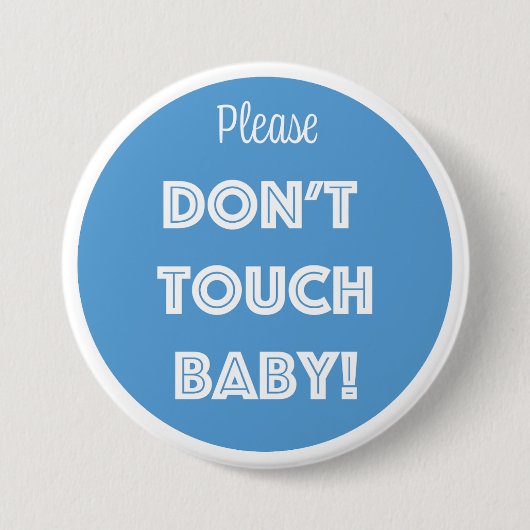 BADGE ROND 7,6 CM S'IL VOUS PLAÎT, NE TOUCHE PAS BÉBÉ ! (Devant)