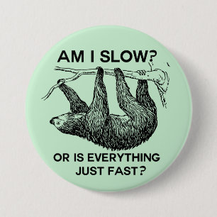 Badge Rond 7,6 Cm Sloth am I Slow or is Everything just Fast