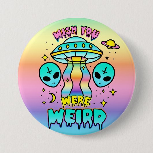 Badge Rond 7,6 Cm Souhaitez-Vous Être Étrange - Aliens (Devant)