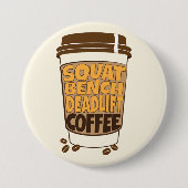 Badge Rond 7,6 Cm Squat Bench Deadlift and Coffee (Devant)