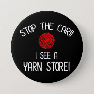 Badge Rond 7,6 Cm Stop The Car I See A Yarn Store Yarnaholic