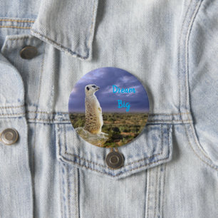 Badge Rond 7,6 Cm Suricate avec un message de grand rêve,