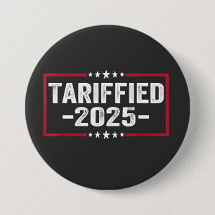 Badge Rond 7,6 Cm Tarrified 2025 Politic American Tarrifs