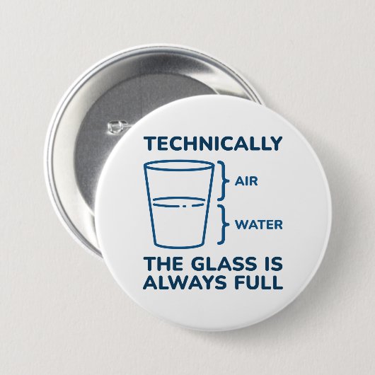 Badge Rond 7,6 Cm Techniquement, Le Verre Est Toujours Plein (Devant & derrière)