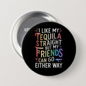 Badge Rond 7,6 Cm Tequila Stright Friends Allez Dans Les Deux Voies  (Devant & derrière)