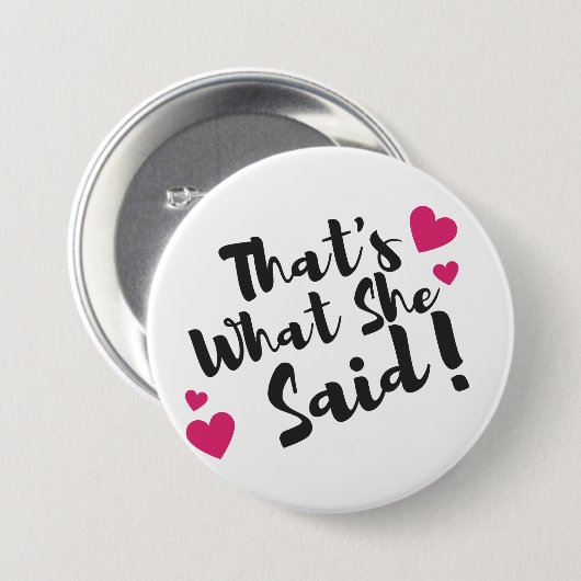 Badge Rond 7,6 Cm “That’s What She Said” Funny– Sarcastic Humor  (Devant & derrière)