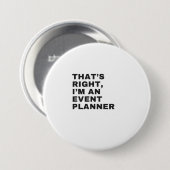 BADGE ROND 7,6 CM THAT'S RIGHT, I AM A EVENT PLANNER (Devant & derrière)