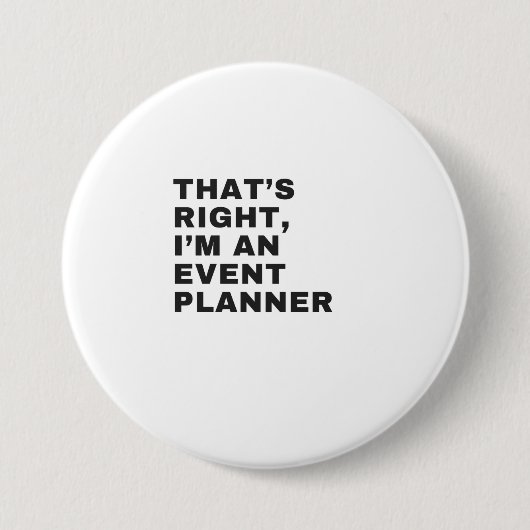 BADGE ROND 7,6 CM THAT'S RIGHT, I AM A EVENT PLANNER (Devant)