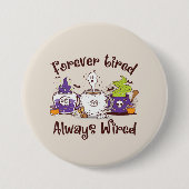 Badge Rond 7,6 Cm Toujours fatigué, toujours câblé (Devant)