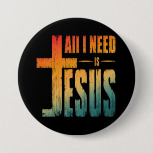 BADGE ROND 7,6 CM TOUT CE DONT J'AI BESOIN C'EST JÉSUS