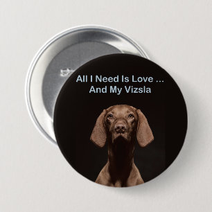 Badge Rond 7,6 Cm Tout ce dont j'ai besoin est l'amour et mon Vizsla