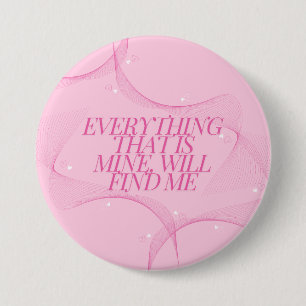 Badge Rond 7,6 Cm Tout ce qui est à moi me trouvera Citation, Rose