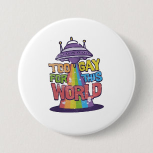 Badge Rond 7,6 Cm Trop gay pour ce monde Drôle LGBT Alines UFO