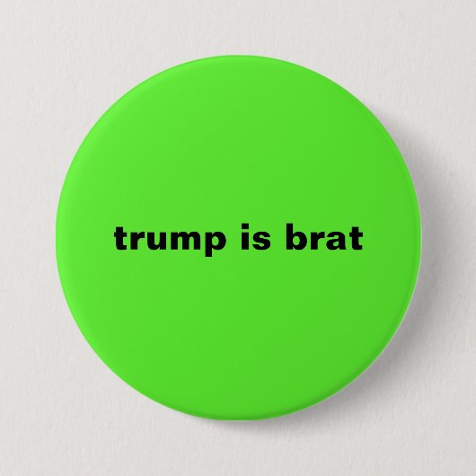Badge Rond 7,6 Cm trump est brat (Devant)
