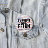 Badge Rond 7,6 Cm Trump, je vote pour un Felon (En situation)
