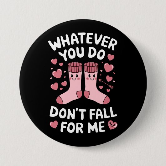 Badge Rond 7,6 Cm Valentine Quoi que vous fassiez ne tombe pas pour  (Devant)