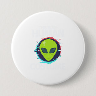 Badge Rond 7,6 Cm Voici Mon Costume Humain Je Suis Vraiment Un Alien