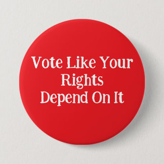 Badge Rond 7,6 Cm Vote Like Your Rights Depend On It 